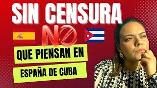 ESTO PIENSAN EN ESPAÑA  DE CUBA . SIN CENSURA |@DanyLike