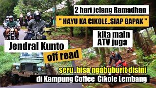 HAYU KA CIKOLE SIAP BAPAK " JENDRAL KUNTO OFFROAD SBLM RAMADHAN | KAMPUNG COFFEE CIKOLE LEMBANG