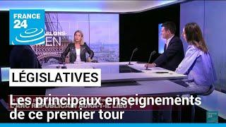 Législatives : quels sont les principaux enseignements de ce premier tour ? • FRANCE 24