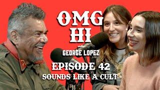 George Lopez Podcast OMG Hi! Ep 42 Isa Medina and Amanda Montell (Sounds Like A Cult Podcast)