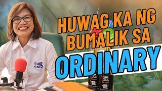 HUWAG KA NG BUMALIK SA ORDINARY