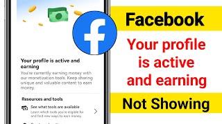 Your profile is active and earning on Facebook | Fix Your profile is active and earning Not Showing