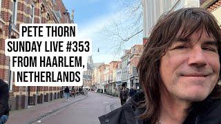 Pete Thorn SUNDAY LIVE #353 from HAARLEM, NETHERLANDS