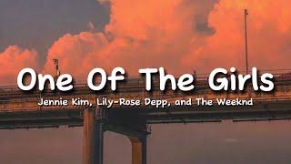 One Of The Girls Lyrics - The Weeknd, Jennie Kim & Lily-Rose Depp