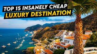 Top 15 insanely cheap luxury destination Summer holiday Travel