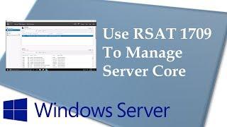 Use Remote Server Administration Tools (RSAT) 1709 to manage Windows Server 1709 (Server Core)