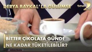 Derya Baykal'la Gülümse: Bitter Çikolata Günde Ne Kadar Tüketilebilir?