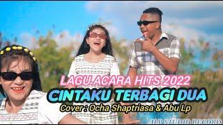 CINTAKU TERBAGI DUA || LAGU HITS 2022 || COVER: OCHA SHAPTRIASA & ABU L PURAB