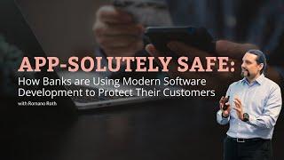 App-Solutely Safe: How Banks are Using Modern Software Development to Protect Their Customers