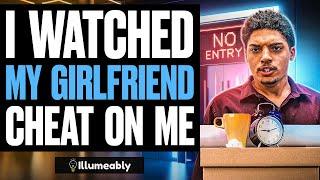 I Watched My Girlfriend Cheat On Me | Illumeably