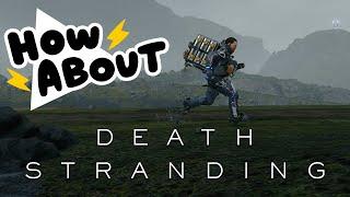 Death Stranding: Walk the Walk the Walk || HOW ABOUT THIS GAME?