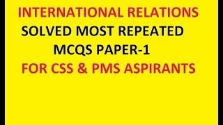 INTERNATIONAL RELATIONS PAPER-1/ MOST REPEATED MCQS/ CSS AD PMS ASPIRANTS