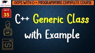 L35: C++ Generic Class with Example | OOPS with C++ Programming Lectures in Hindi