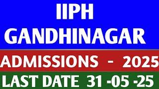 INDIAN INSTITUTE OF PUBLIC HEALTH GHANDINAGAR ( IIPHG ) |  ADMISSIONS- 2025 | LAST DATE 31-05-2025 |