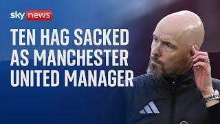 Manchester United sack manager Erik ten Hag