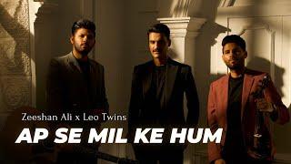 Ap se mil ke hum | Leo Twins x Zeeshan Ali | Official Music Video