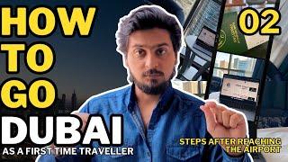 How To Go Dubai As A First Time Traveller | 02: Steps after reaching the Airport | 2023