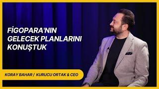 Koray Gültekin Bahar ile Figopara'nın gelecek planlarını konuştuk