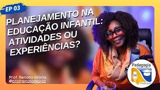 Planejamento na educação infantil: atividades ou experiências? #Ep03