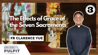 Off The Pulpit: The Effects of Grace of the Seven Sacraments -  Part 3