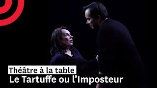 Théâtre à la table : Le Tartuffe ou l’Imposteur, de Molière (spectacle entier)