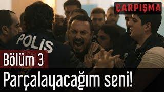 Çarpışma 3. Bölüm - Parçalayacağım Seni!