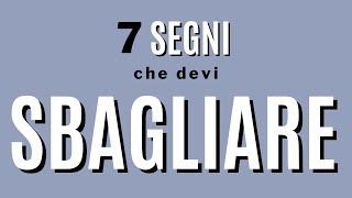 7 segni che devi sbagliare