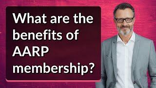 What are the benefits of AARP membership?