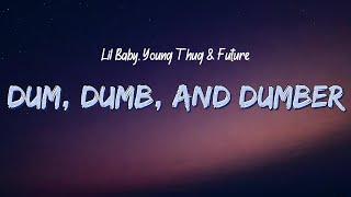 Lil Baby, Young Thug & Future - Dum, Dumb, and Dumber (Lyrics)