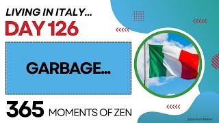 Living in Italy | GARBAGE... | Day 126 | Moving from Canada to Italy | 365 Moments of Zen