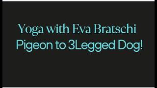 Pigeon to 3Legged Dog, Yoga with Eva Bratschi