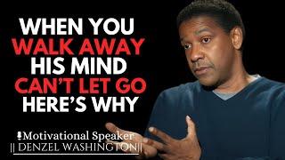 WHY MEN CAN'T RESIST COMING BACK WHEN YOU WALK AWAY | DENZEL WASHINGTON MOTIVATIONAL SPEECH