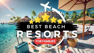 Top 5 Family Beach Resorts for 2024-25 | Your Ultimate Sun-Soaked Getaway!