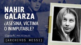 Archivos Messi | NAHIR GALARZA: ¿Asesina, víctima o inimputable?