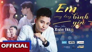 EM XỨNG ĐÁNG BÌNH YÊN | XUÂN ĐỨC | OFFICIAL MUSIC VIDEO 4K