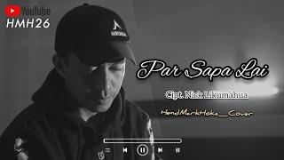 PAR SAPA LAI - NARUWE || Cipt. Nick Likumahua || HendMarkHoka_Cover by request