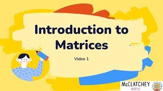 Video 1 Introduction to Matrices