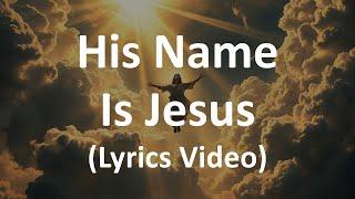 His Name Is Jesus (Lyrics Video)