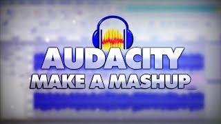 How To Make A Mashup In Audacity - Tutorial #34