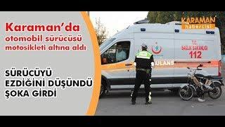 Karaman Haber - Karaman’da otomobil sürücüsü motosikleti altına aldı