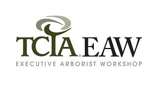 Why Attend an Executive Arborist Workshop? | TCIA EAW | The Tree Care Industry Association