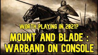 Mount and Blade Warband (Console Review) Worth Playing In 2021?