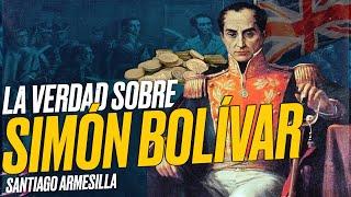 La VERDAD sobre SIMÓN BOLÍVAR