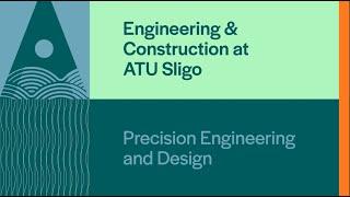 Precision Engineering and Design at ATU Sligo