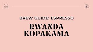 Brew Guide - Rwanda Kopakama (Ejo Heza) Espresso