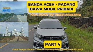 Perjalanan Menyenangkan Banda Aceh - Padang Full Tol Trans Sumatera Part 4 | Roadtrip Aceh Padang