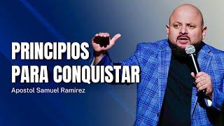 PRINCIPIOS PARA CONQUISTAR | APOSTOL SAMUEL RAMIREZ