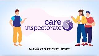 Care Inspectorate Secure Pathway Review Animation