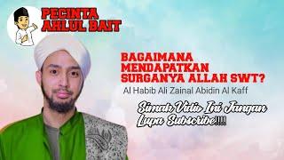 BAGAIMANA MENDAPATKAN SURGANYA ALLAH || AL HABIB ALI AL KAFF