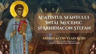 Acatistul Sfantului Arhidiacon Stefan - Arhidiacon Vlad Rosu